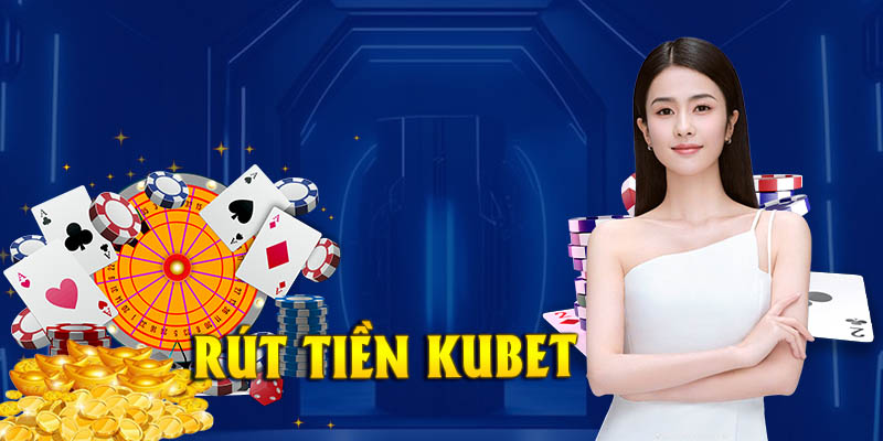 Hướng dẫn chi tiết các bước thao tác lệnh rút tiền KUBET