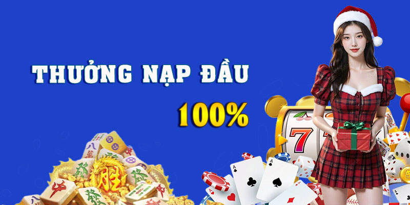 Nhận thưởng nạp đầu siêu khủng lên tới 100% giá trị giao dịch