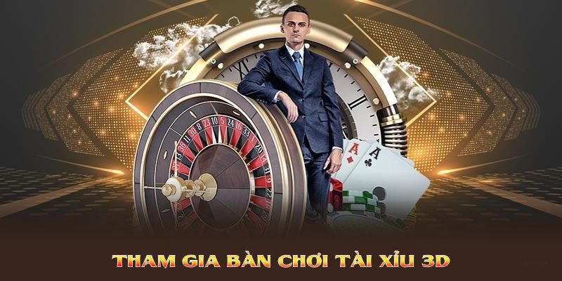 Tham gia bàn chơi Tài Xỉu 3D tại cổng game